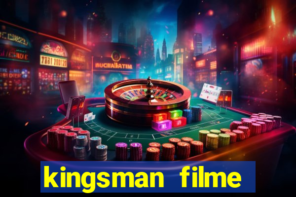 kingsman filme completo dublado superflix